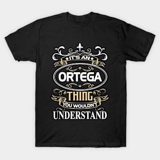 Ortega Name Shirt It's An Ortega Thing You Wouldn't Understand T-Shirt